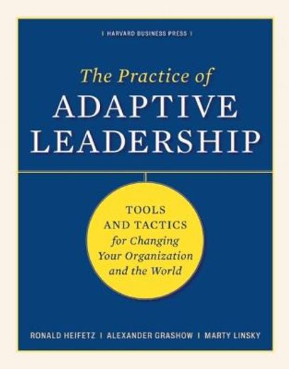 practice of adpative leadership,tools and tactics for changing your organization and the world
