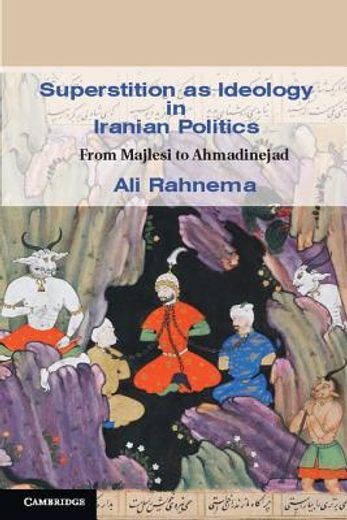 superstition as ideology in iranian politics,from majlesi to ahmadinejad (en Inglés)