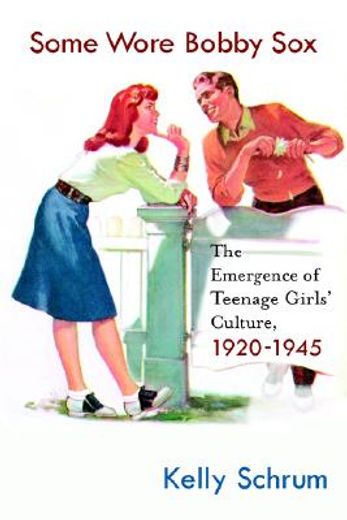some wore bobby sox,the emergence of teenage girls´ culture, 1920-1945