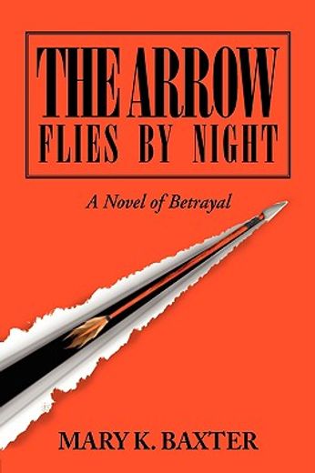 the arrow flies by night,a novel of betrayal (in English)