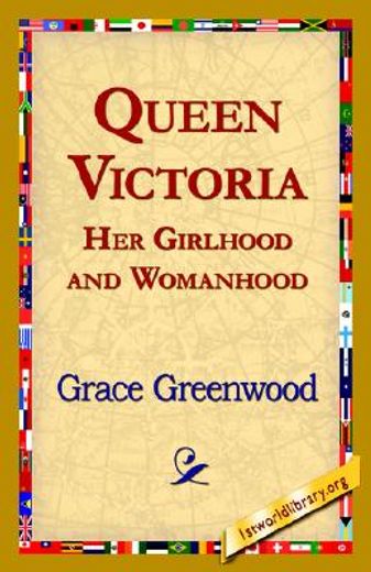 queen victoria her girlhood and womanhood