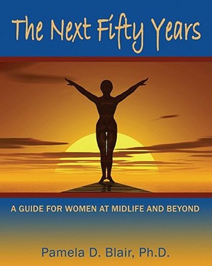 the next fifty years,a guide for women at mid-life and beyond
