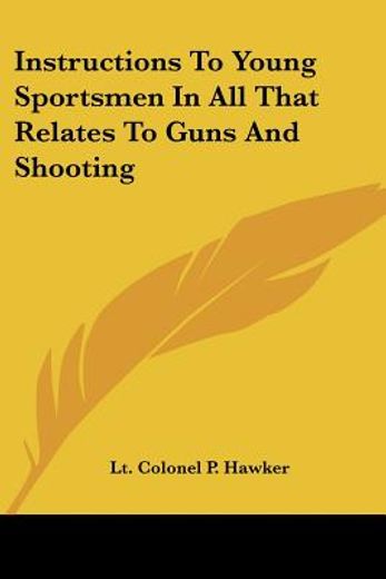instructions to young sportsmen in all that relates to guns and shooting