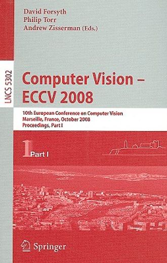 computer vision-eccv,10th european conference on computer vision, marseille, france, october 12-18, 2008, proceedings, pa