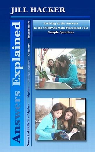 answers explained,arriving at the answers to the compass math placement test sample questions
