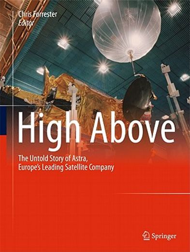 high above,the unfold story of astra, europe`s leading satellite company