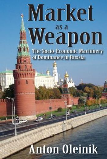 Market as a Weapon: The Socio-Economic Machinery of Dominance in Russia (en Inglés)