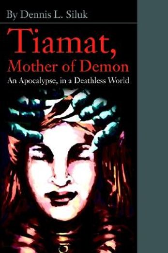 tiamat, mother of demon,an apocalypse, in a deathless world