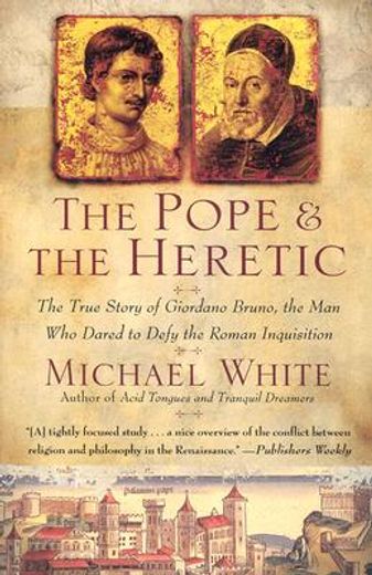 the pope and the heretic,the true story of giordano bruno, the man who dared to defy the roman inquisition