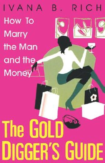 the gold digger ` s guide: how to marry the man and the money (en Inglés)