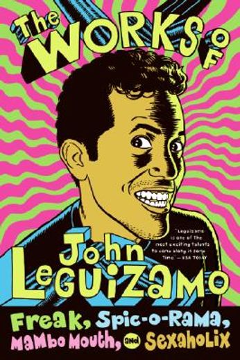 the works of john leguizamo,freak, spic-o-rama, mambo mouth, and sexaholix (en Inglés)