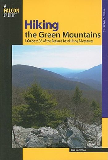 hiking the green mountains,a guide to 35 of the region´s best hiking adventures