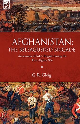 afghanistan: the beleaguered brigade-an account of sale"s brigade during the first afghan war