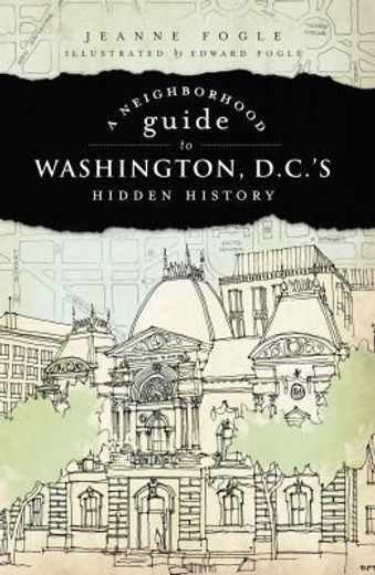 a neighborhood guide to washington d.c.´s hidden history