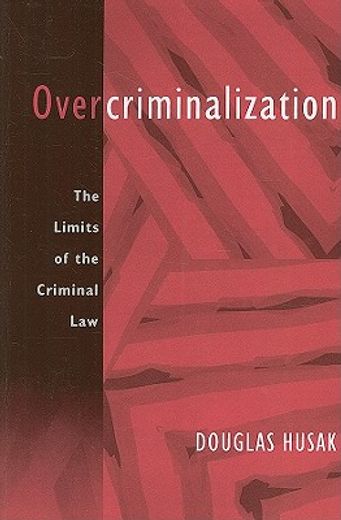 overcriminalization,the limits of the criminal law
