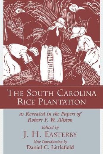 the south carolina rice plantation,as revealed in the papers of robert f. w. allston