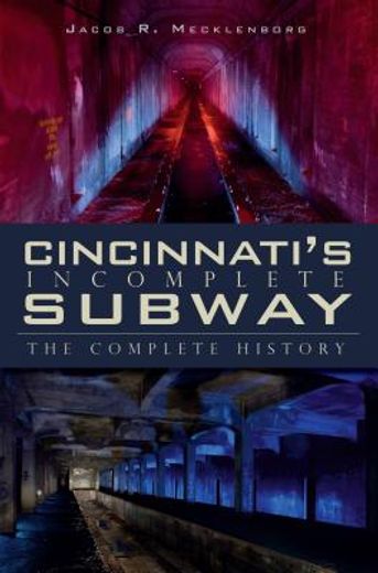 cincinnatis incomplete subway,the complete history