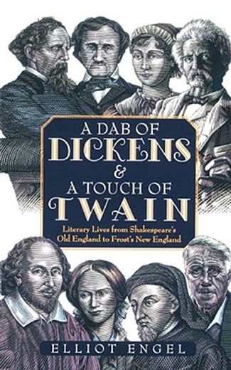 a dab of dickens & a touch of twain,literary lives from shakespeare´s old england to frost´s new england (en Inglés)