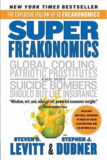 superfreakonomics,global cooling, patriotic prostitutes, and why suicide bombers should buy life insurance (en Inglés)