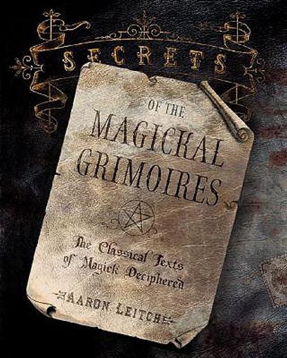 secrets of the magickal grimoires,the classical texts of magick deciphered