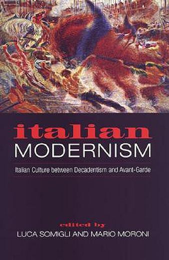 italian modernism,italian culture between decadentism and avant-garde