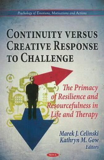 continuity versus creative response to challenge,the primacy of resilence and resourcefulness in life and therapy