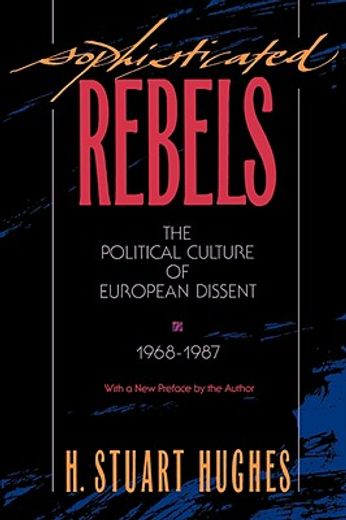 sophisticated rebels,the political culture of european dissent 1968-1987