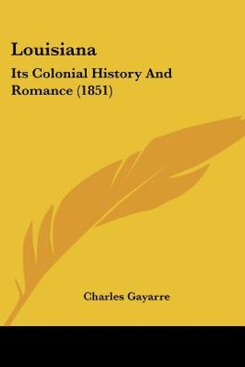 louisiana: its colonial history and romance (1851)