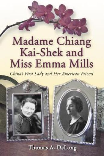 madame chiang kai-shek and miss emma mills,china´s first lady and her american friend