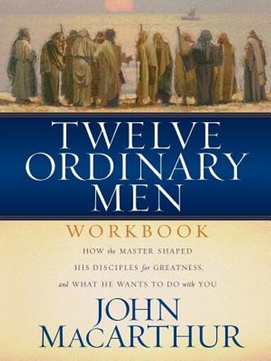 twelve ordinary men,the lives of the apostles companion workbook and study guide (en Inglés)