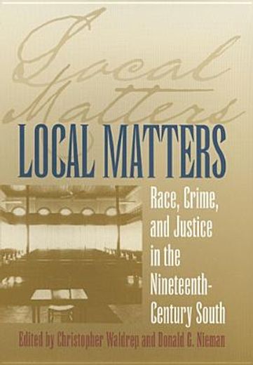 local matters,race, crime, and justice in the nineteenth-century south