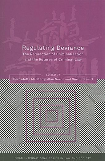 regulating deviance,the redirection of criminalisation and the futures of criminal law