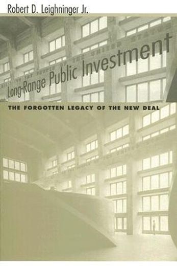 long-range public investment,the forgotten legacy of the new deal