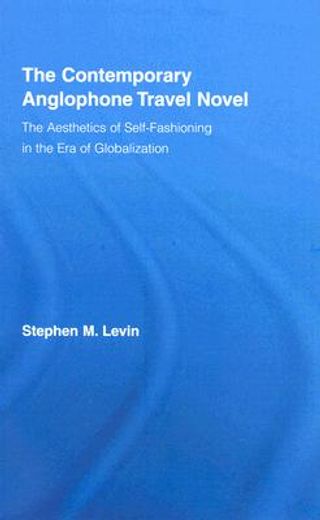 the contemporary anglophone travel novel,the aesthetics of self-fashioning in the era of globalization