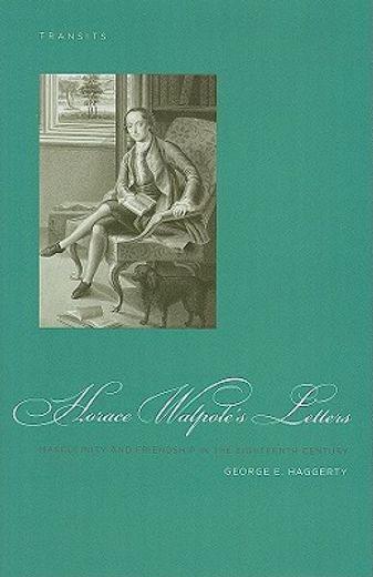 Horace Walpole's Letters: Masculinity and Friendship in the Eighteenth Century (en Inglés)