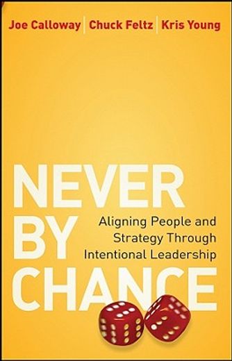 never by chance,aligning people and strategy through intentional leadership