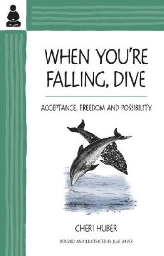 when you´re falling, dive,acceptance, freedom and possibilty