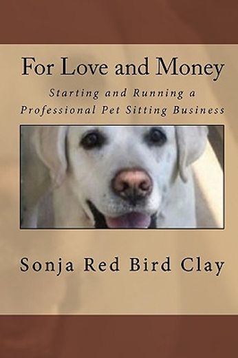 for love and money,starting and running a professional pet sitting business