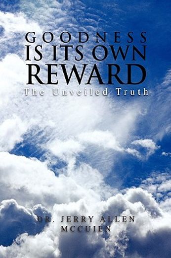 goodness is its own reward,the unveiled truth