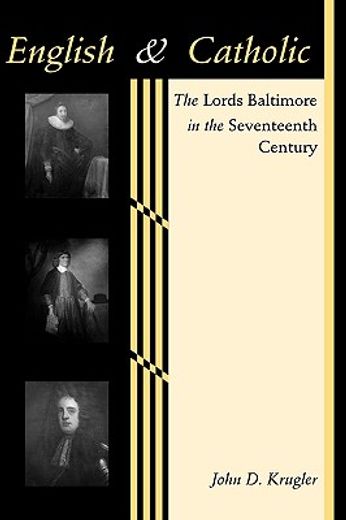 english and catholic,the lords baltimore in the seventeenth century