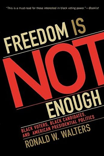 freedom is not enough,black voters, black candidates, and american presidential politics (en Inglés)