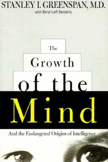 the growth of the mind,and the endangered origins of intelligence