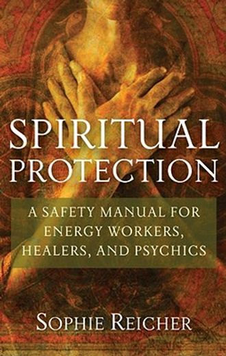 Spiritual Protection: A Safety Manual for Energy Workers, Healers, and Psychics (in English)