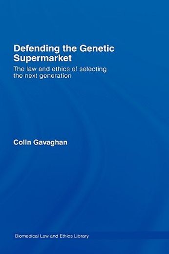 defending the genetic supermarket,the law and ethics of selecting the next generation