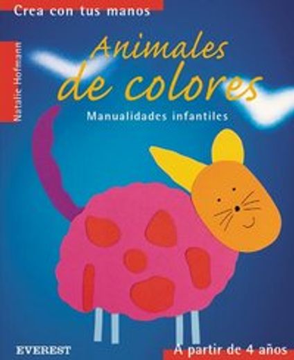 crea con tus manos: animales de colores (in Spanish)