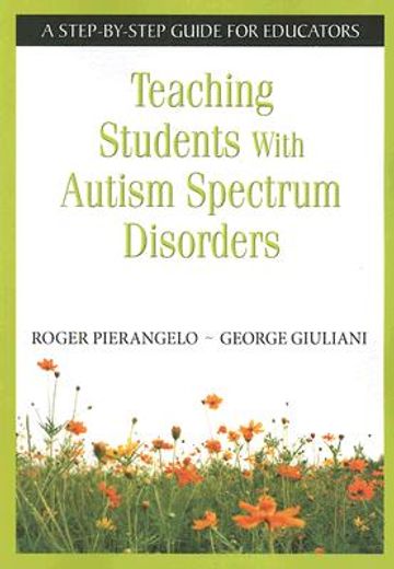 teaching students with autism spectrum disorders,a step-by-step guide for educators