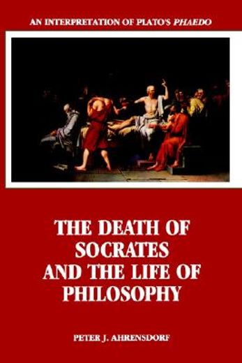 the death of socrates and the life of philosophy,an interpretation of plato´s phaedo