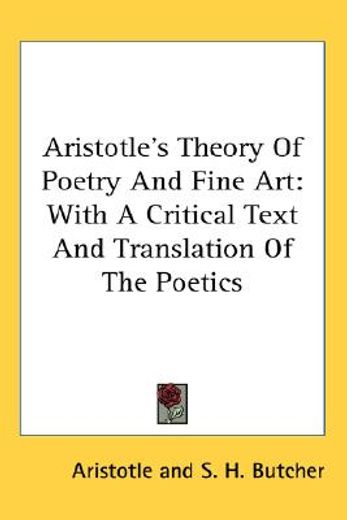 aristotle`s theory of poetry and fine art,with a critical text and translation of the poetics