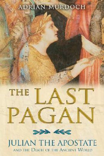 the last pagan,julian the apostate and the death of the ancient world