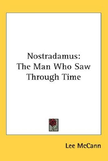 nostradamus,the man who saw through time